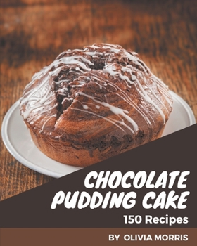 Paperback 150 Chocolate Pudding Cake Recipes: A Chocolate Pudding Cake Cookbook that Novice can Cook Book