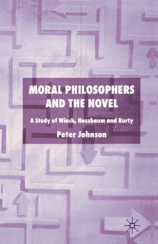 Paperback Moral Philosophers and the Novel: A Study of Winch, Nussbaum and Rorty Book