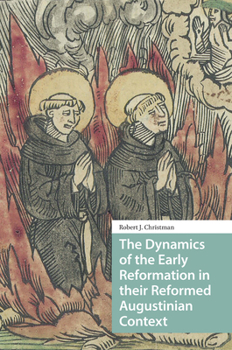 Hardcover The Dynamics of the Early Reformation in their Reformed Augustinian Context Book