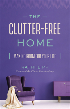 Paperback The Clutter-Free Home: Making Room for Your Life Book