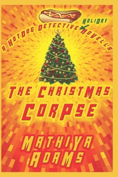 The Christmas Corpse: The Hot Dog Detective (A Holiday Cozy Mystery Short Read)