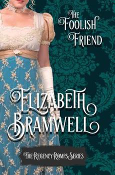The Foolish Friend: Book Two in the Regency Romps series - Book #2 of the Regency Romps