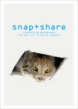 Paperback Snap + Share: Transmitting Photographs from Mail Art to Social Networks Book