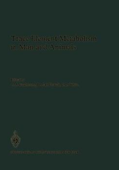 Trace Element Metabolism in Man and Animals: Proceedings of the Fourth International Symposium on Trace Element Metabolism in Man and Animals (TEMA-4), held in Perth, Western Australia 11–15 May 1981