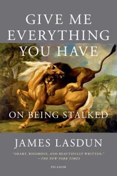 Paperback Give Me Everything You Have: On Being Stalked Book