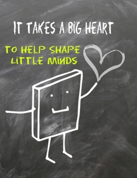 Paperback It Takes a Big Heart to Help Shape Little Minds: Notebook Happy Teacher's Day - Teacher Gift- Class Gift for Teacher- Great for Preschool Teacher Appr Book