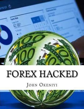 Paperback Forex Hacked: Learn how to use Current Trading Advisors to Rake in Millions of Dollars Book