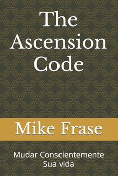 Paperback The Ascension Code: Mudar Conscientemente Sua vida [Portuguese] Book