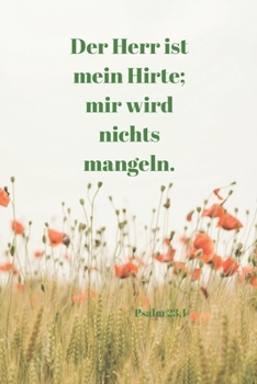 Der Herr ist mein Hirte; mir wird nichts mangeln. Psalm 23,1: Christliches Notizbuch - Liniert - Insgesamt - 135 Seiten - Maße ca. DIN A5 (German Edition)