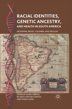 Paperback Racial Identities, Genetic Ancestry, and Health in South America: Argentina, Brazil, Colombia, and Uruguay Book