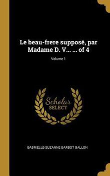 Hardcover Le beau-frere supposé, par Madame D. V... ... of 4; Volume 1 [French] Book