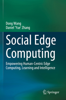 Paperback Social Edge Computing: Empowering Human-Centric Edge Computing, Learning and Intelligence Book