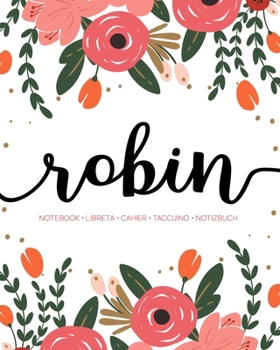 Robin: Notebook | Libreta | Cahier | Taccuino | Notizbuch: 110 pages paginas seiten pagine: Modern Florals First Name Notebook in Coral, Pink & Orange on White ACH526c