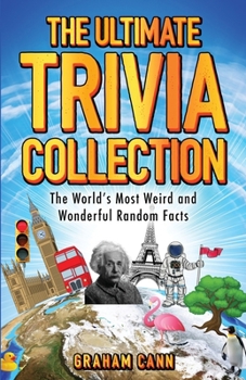 Paperback The Ultimate Trivia Collection: The World's Most Weird and Wonderful Random Facts Book