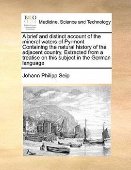 Paperback A brief and distinct account of the mineral waters of Pyrmont Containing the natural history of the adjacent country, Extracted from a treatise on thi Book