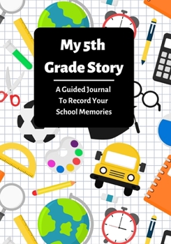 Paperback My 5th Grade Story: A Guided Journal To Record Your School Memories Book