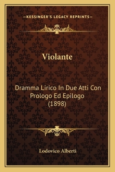 Paperback Violante: Dramma Lirico In Due Atti Con Prologo Ed Epilogo (1898) [Italian] Book