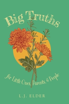 Hardcover Big Truths for Little Ones, Parents, and People Book