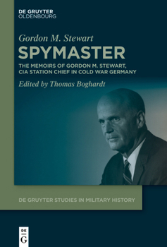 Hardcover Spymaster: The Memoirs of Gordon M. Stewart, CIA Station Chief in Cold War Germany Book