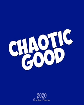 Paperback Chaotic Good - 2020 One Year Planner: Bright Blue Gamer Alignment Role Play - Jan 1, 2020 - Dec 31, 2020 - Weekly & Monthly Planner + Habit Tracker + Book