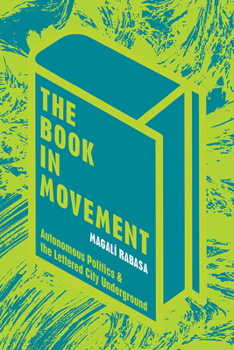 The Book in Movement: Autonomous Politics and the Lettered City Underground - Book  of the Illuminations: Cultural Formations of the Americas