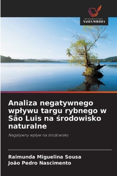 Analiza negatywnego wplywu targu rybnego w São Luis na srodowisko naturalne: Negatywny wplyw na srodowisko (Polish Edition)