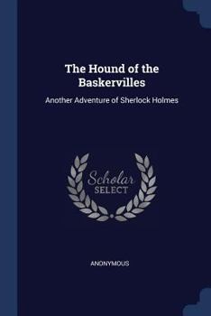 The Hound of the Baskervilles: Another Adventure of Sherlock Holmes