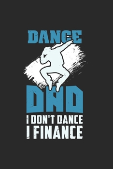 Paperback Dance Dad I Don't Dance I Finance: 120 Pages I 6x9 I Weekly Planner With Notices I Funny Performing Arts & Ballet Dancer Gifts Book