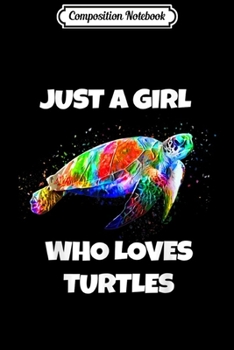 Composition Notebook: Sea Turtle Just A Girl Who Loves. Cute Gift For Women Kids Journal/Notebook Blank Lined Ruled 6x9 100 Pages