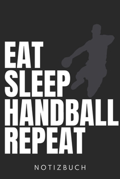 Notizbch: Eat Sleep Handball Repeat Notizbuch Trainer Journal DIN A5 liniert 120 Seiten Geschenk (German Edition)