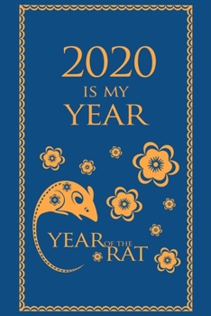 2020 Is My Year - Year of the Rat - Weekly Goal Planner 2020: 2020 Year At A Glance Calendar + 53 Full Weeks of Year 2020 Organized Into Daily Notes Sections (Blue Cover)