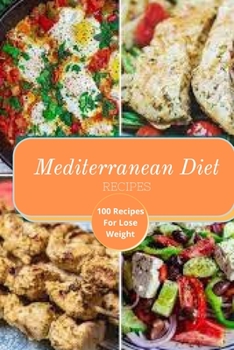 Mediterranean Diet Recipes: 100 Recipes For Lose Weight