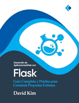 Paperback Desarrollo de Aplicaciones Web con Flask: Guía Completa y Práctica para Construir Proyectos Exitosos [Spanish] Book