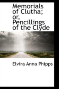 Paperback Memorials of Clutha; Or, Pencillings of the Clyde Book
