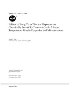 Paperback Effects of Long Term Thermal Exposure on Chemically Pure (CP) Titanium Grade 2 Room Temperature Tensile Properties and Microstructure Book