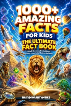 1000+ Amazing Facts for Kids: Mind-Blowing Trivia About Science, Space, Animals, Geography, History and More (Facts Books for Kids (Age 8-12))