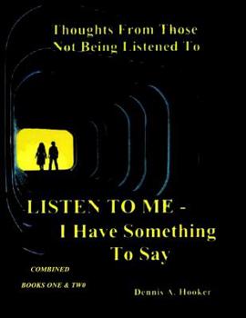 Paperback Listen To Me - I Have Something To Say -: Combined Books I & II Book