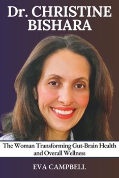 Paperback Dr. Christine Bishara: The Woman Transforming Gut-Brain Health and Overall Wellness Book