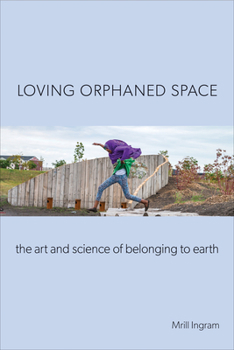 Paperback Loving Orphaned Space: The Art and Science of Belonging to Earth Book