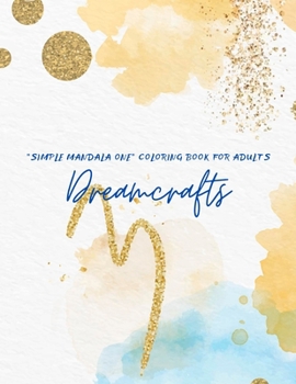 "SIMPLE MANDALA ONE" Coloring Book for Adults: Journal, Large 8.5"x11", Ability to Relax, Brain Experiences Relief, Lower Stress Level, Achieve Mindfulness (Dreamcrafts)