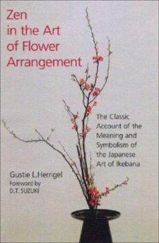 Paperback Zen in the Art of Flower Arrangement: The Classic Account of the Meaning and Symbolism of the Japanese Art of Ikebana Book
