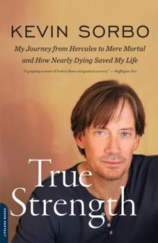 Paperback True Strength: My Journey from Hercules to Mere Mortal -- And How Nearly Dying Saved My Life Book