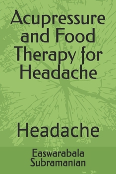 Acupressure and Food Therapy for Headache: Headache (Medical Books for Common People - Part 2)