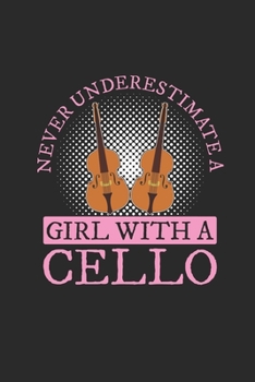 Paperback Never Underestimate A Girl With A Cello: Never Underestimate Notebook, Graph Paper (6" x 9" - 120 pages) Musical Instruments Themed Notebook for Daily Book