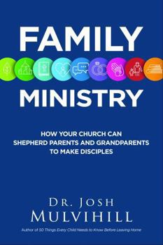 Paperback Family Ministry: How Your Church Can Shepherd Parents and Grandparents to Make Disciples Book