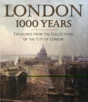 Hardcover London 1000 Years: Treasures from the Collections of the City of London Book