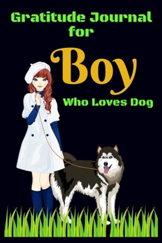 Gratitude Journal for Boy Who Loves Dog: 106 Pages Gratitude Journal with Dog Print on The Front Cover. Just Boy who loves Dog