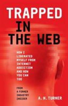 Paperback Trapped In The Web: How I Liberated Myself From Internet Addiction And How You Can Too Book