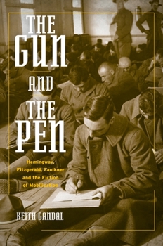 Paperback The Gun and the Pen: Hemingway, Fitzgerald, Faulkner, and the Fiction of Mobilization Book