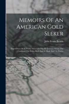 Paperback Memoirs Of An American Gold Seeker: Experiences Of A "forty Niner" During His Journey Across The Continent On Horse-back And In Mule And Ox Trains Book